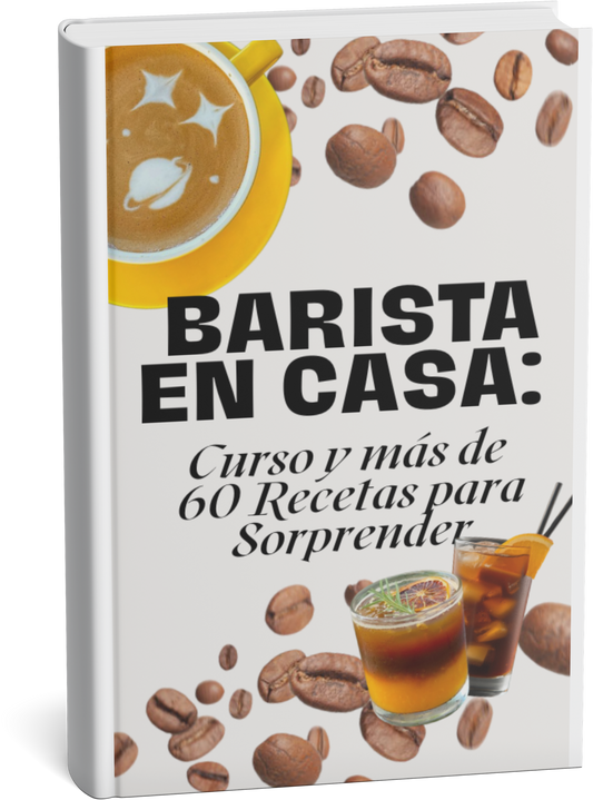 Barista en Casa: Curso y más de 60 Recetas para Sorprender